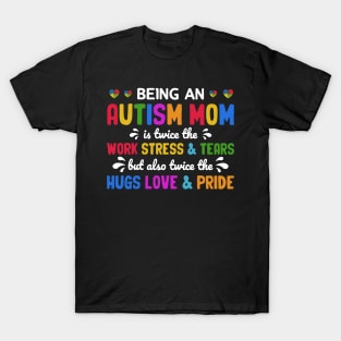 Being An Autism Mom Is Also Twice The Hugs Love And Pride T-Shirt